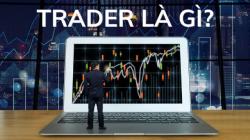 Trader là gì? Con đường trở thành trader chuyên nghiệp Trader là gì? Con đường trở thành trader chuyên nghiệp